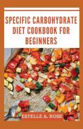 Specific Carbohydrate Diet Cookbook For Beginners
