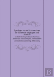 Specimen Verses From Versions In Difference Languages And Dialects In Which The Holy Scriptures Have Been Printed And Circulated By The American Bible And The British And Foreign Bible Society