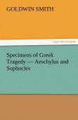Specimens Of Greek Tragedy - Aeschylus And Sophocles