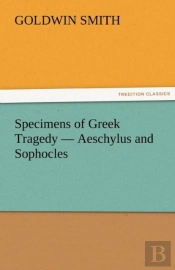 Specimens Of Greek Tragedy - Aeschylus And Sophocles