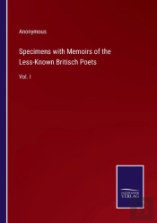 Specimens With Memoirs Of The Less-Known Britisch Poets