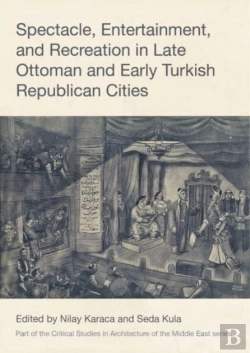 Bertrand.pt - Spectacle, Entertainment, And Recreation In Late Ottoman And Early Turkish Republican Cities