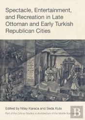 Spectacle, Entertainment, And Recreation In Late Ottoman And Early Turkish Republican Cities
