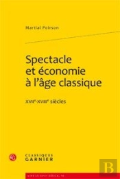 Spectacle Et Économie À L'Âge Classique ; Xvii-Xviii Siècles
