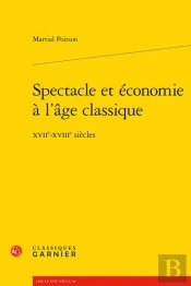 Spectacle Et Économie À L'Âge Classique : Xviie-Xviiie Siècles
