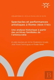 Spectacles Et Performances Artistiques À Rome (1644-1740) : Une Analyse Historique À Partir Des Archives Familiales De L'Aristocratie