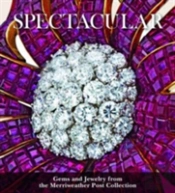 Spectacular: Gems And Jewelry From The Merriweather Post Collection