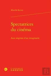 Spectatrices Du Cinéma : Aux Origines D'Un Imaginaire
