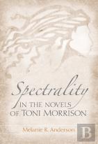 Spectrality In The Novels Of Toni Morrison