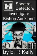 Spectre Detectors Investigate Bishop Auckland