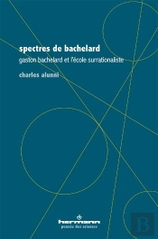Spectres De Bachelard ; Gaston Bachelard Et L'École Surrationaliste
