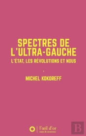 Spectres De L'Ultra-Gauche : L'État, Les Révolutions Et Nous