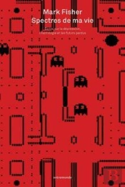 Spectres De Ma Vie : Écrits Sur La Dépression, L'Hantologie Et Les Futurs Perdus