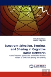 Spectrum Selection, Sensing, And Sharing In Cognitive Radio Networks