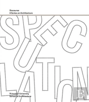 Speculation - Discourse, A Series On Architecture