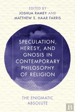 Bertrand.pt - Speculation, Heresy, And Gnosis In Contemporary Philosophy Of Religion