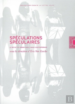 Bertrand.pt - Speculations Speculaires : Le Reflet Du Miroir Dans L'Image Contemp