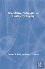 Speculative Pedagogies Of Qualitative Inquiry