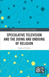 Speculative Television And The Doing And Undoing Of Religion