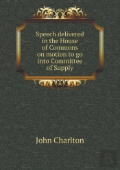 Speech Delivered In The House Of Commons On Motion To Go Into Committee Of Supply