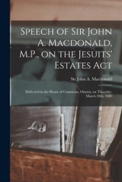 Speech Of Sir John A. Macdonald, M.P., O