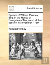 Speech Of William Pinkney, Esq. In The H