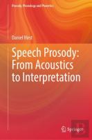 Speech Prosody: From Acoustics To Interpretation