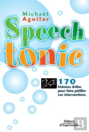 Speech Tonic : 170 Histoires Drôles Pour Faire Pétiller Vos Interventions