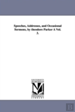 Bertrand.pt - Speeches, Addresses, And Occasional Sermons, By Theodore Parker A Vol. 3.