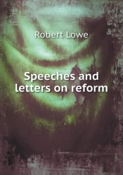Speeches And Letters On Reform