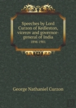 Bertrand.pt - Speeches By Lord Curzon Of Kedleston, Vicerov And Governor-General Of India 1898-1901