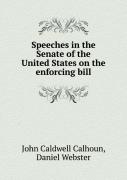 Speeches In The Senate Of The United States On The Enforcing Bill