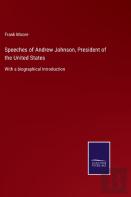 Speeches Of Andrew Johnson, President Of The United States