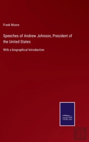 Speeches Of Andrew Johnson, President Of The United States