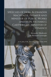 Speeches Of Hon. Alexander Mackenzie, Pr