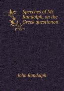 Speeches Of Mr. Randolph, On The Greek Questionon