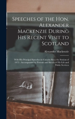 Bertrand.pt - Speeches Of The Hon. Alexander Mackenzie