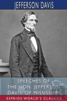 Speeches Of The Hon. Jefferson Davis, Of Mississippi (Esprios Classics)