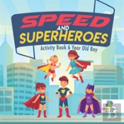 Speed And Superheroes Activity Book 6 Year Old Boy
