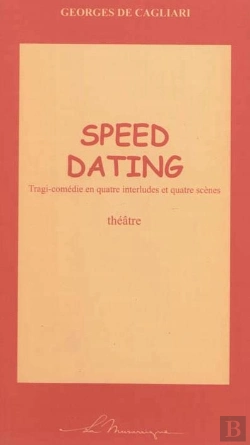 Bertrand.pt - Speed Dating ;: Tragi-Comédie En Quatre Interludes Et Quatre Scènes