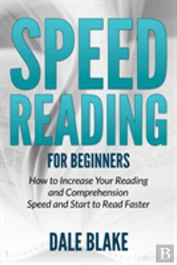 Bertrand.pt - Speed Reading For Beginners: How To Increase Your Reading And Comprehension Speed And Start To Read Faster