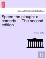 Speed The Plough: A Comedy ... The Secon