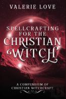 Spellcrafting For The Christian Witch