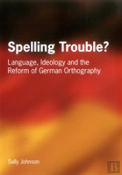 Bertrand.pt - Spelling Trouble? Language, Ideology And The Reform Of German Orthography