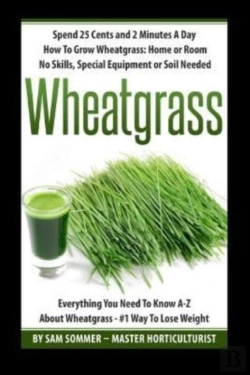 Bertrand.pt - Spend 25 Cents And 2 Minutes A Day How To Grow Wheatgrass
