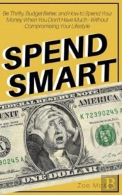 Spend Smart: Be Thrifty, Budget Better,
