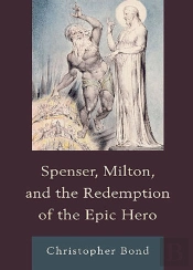 Spenser, Milton, And The Redemption Of The Epic Hero