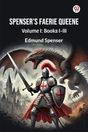 Spenserâ€™S Faerie Queene Volume I: Books I-Iii (Edition1)