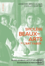 Spicilège Beaux-Arts Art Faber : Quand Les Beaux-Arts Racontent Autant Qu'Ils Façonnent Les Mondes Économiques