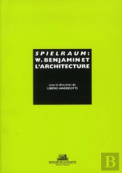 Spielraum. W. Benjamin Et L'Architecture